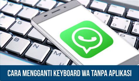 3 Cara Mengganti Keyboard WA Tanpa Aplikasi Di Android