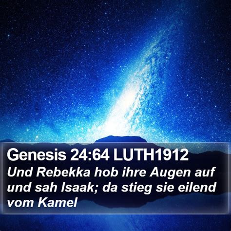 Genesis 24 64 Luth1912 Und Rebekka Hob Ihre Augen Auf Und Sah Isaak Da