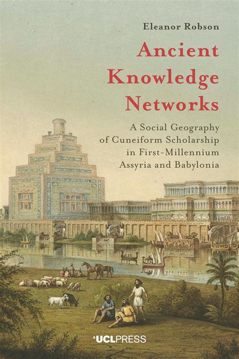 Ancient Knowledge Networks A Social Geography Of Cuneiform Scholarship In First Millennium