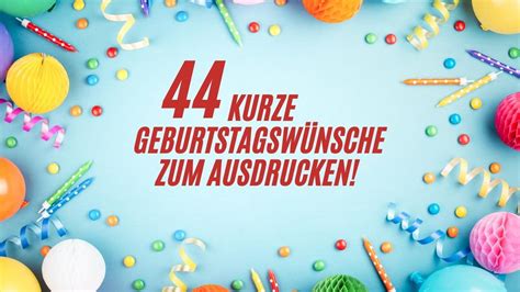 Kurze Geburtstagssprüche 44 Kurze Geburtstagswünsche zum Ausdrucken