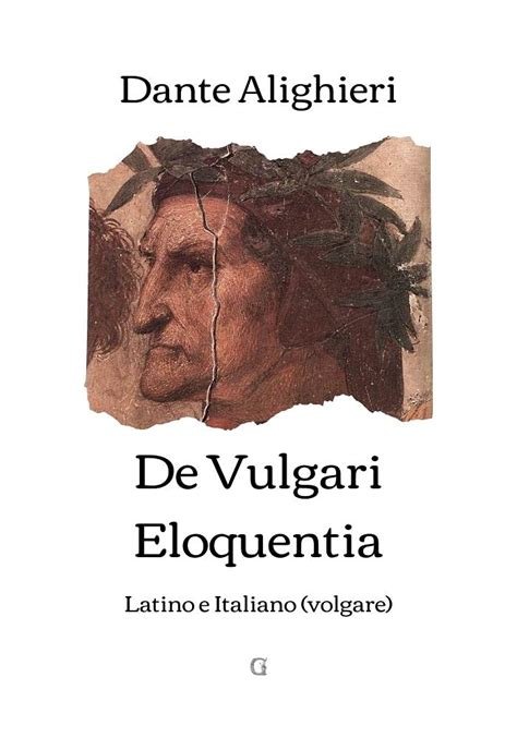 De Vulgari Eloquentia Latino E Italiano Volgare Italian Edition