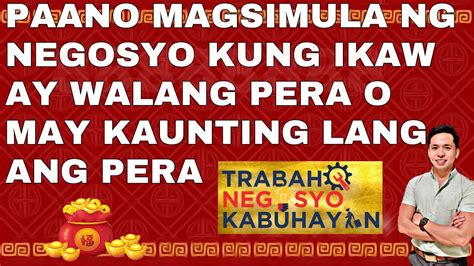 Paano Magsimula Ng Negosyo Kung Ikaw Ay Walang Pera O May Kaunting