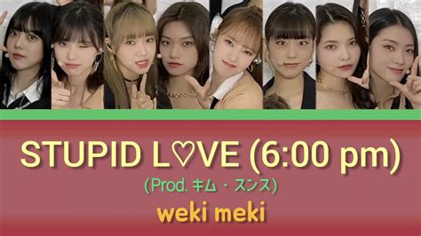 Stupid L♡ve 600 Pm Prod김승수 Weki Meki위키미키【日本語字幕カナルビパート分け