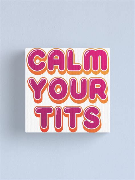 Calm Your Tits Canvas Print By Lazarusheart Redbubble