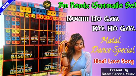 Kuch Ho Gaya Kya Ho Gaya Dj Bm Remix Hindi Love Song Matal Dance