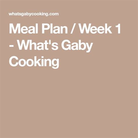 Meal Plan Week 1 Whats Gaby Cooking Whats Gaby Cooking Meal