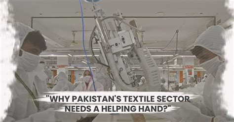 Why Textile Mills In Pakistan Needs A Helping Hand Bari Textile