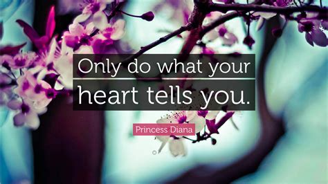 Princess Diana Quote Only Do What Your Heart Tells You