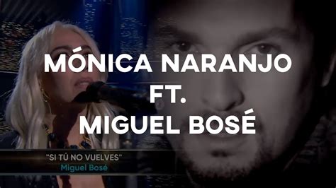 Mónica Naranjo Miguel Bosé Si Tú No Vuelves Dueto Youtube