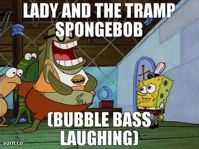 YARN LADY AND THE TRAMP SPONGEBOB BUBBLE BASS LAUGHING SpongeBob