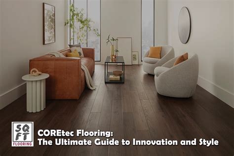 Beautiful & Long-Lasting Flooring: COREtec's Features & Benefits