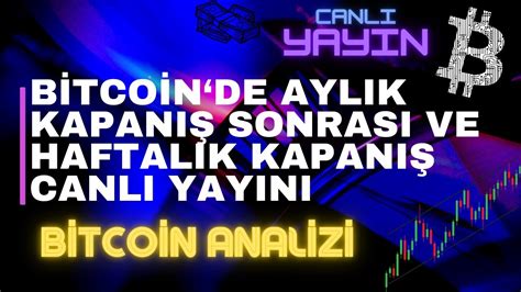 BİTCOİNDE AYLIK KAPANIŞ SONRASI VE HAFTALIK KAPANIŞ CANLI YAYIN