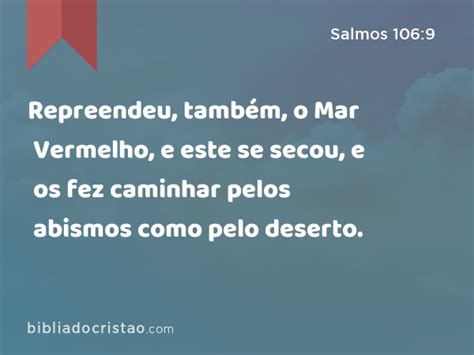 Salmos 106 9 Repreendeu também o Mar Vermelho e este se secou e