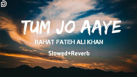 Tum Jo Aaye Lofi Remix Slowedreverb Rahat Fateh Ali Khan Use