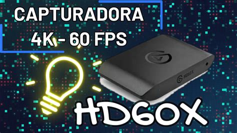 HD60X El Gato CAPTURADORA DE ULTIMA GENERACION REVIEW 4K 60 FPS