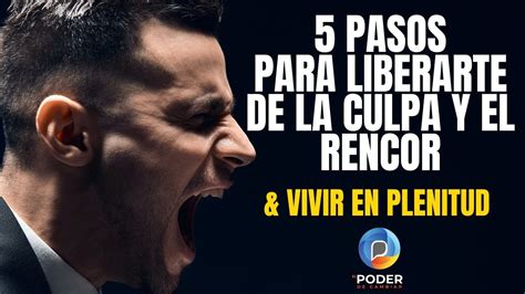 5 Pasos Para LIBERARTE De La CULPA Y El RENCOR Y VIVIR En PLENITUD