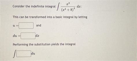 Solved Consider The Indefinite Integral ∫x484x3dx This