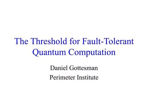 Ppt The Threshold For Fault Tolerant Quantum Computation Powerpoint