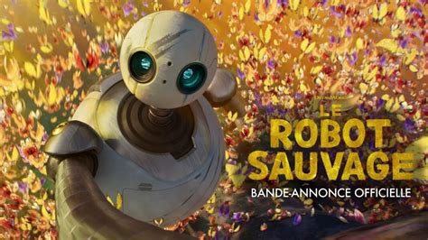 Le Robot Sauvage Une Nouvelle Bande Annonce Pour Le Film D Animation