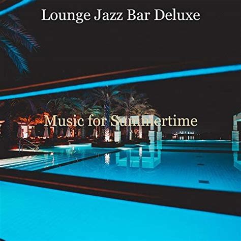 Play Music For Summertime By Lounge Jazz Bar Deluxe On Amazon Music