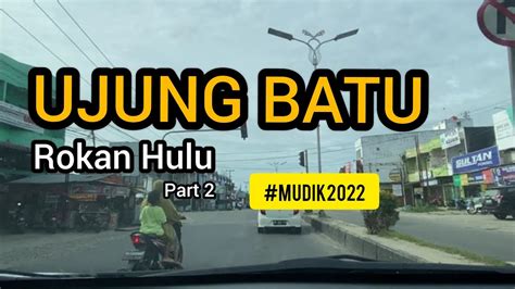 Ujung Batu Rokan Hulu Ujungbatu Rokanhulu Jalanjalan Mudik