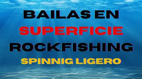 Todo En Superficie A Rockfishing Y Spinning Ligero De Orilla Youtube