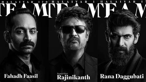 Vettaiyan – Fahadh Faasil and Rana Daggubati join Rajinikanth for the ...