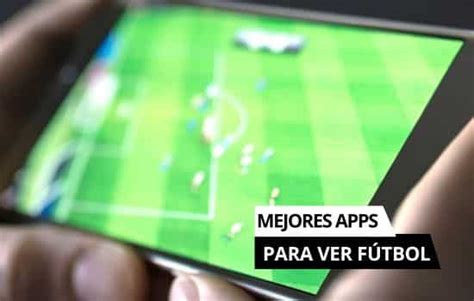 Las mejores aplicaciones para ver fútbol