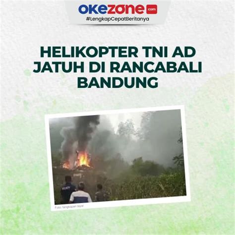 Helikopter Tni Ad Jatuh Di Rancabali Bandung Foto Okezone Infografis