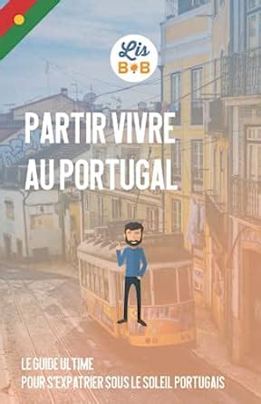 Partir Vivre Au Portugal Le Guide Ultime Pour S Expatrier Sous Le