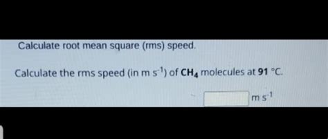 Solved Calculate Root Mean Square Rms Speed Calculate The Rms Speed