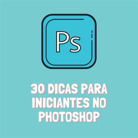 Dicas De Photoshop Para Iniciantes