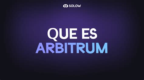 Qu Es Arbitrum Mini Lecciones Solow