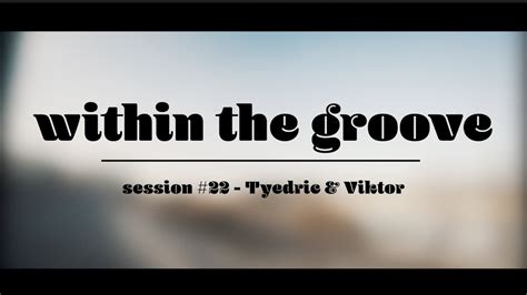 Within The Groove Tyedric Viktor Youtube