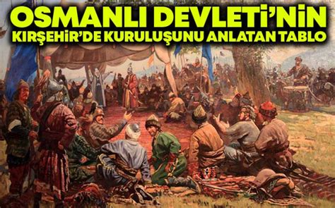 Osmanlı Devleti İlk Olarak Kırşehir de Kurulmuştu