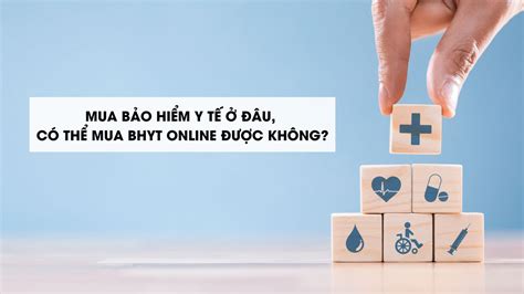 Mua Bảo Hiểm Y Tế ở đâu Có Thể Mua Bhyt Online được Không