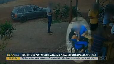 Bom Dia Paran Suspeita De Matar Jovem Em Bar Premeditou Crime Diz