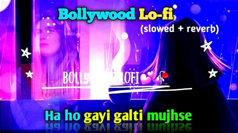 Ha Ho Gayi Galti Mujhse Slowed Reverb Lo Fi Song YouTube