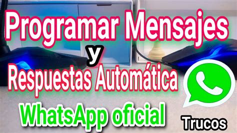 Cómo Programar Mensajes Automáticos En Whatsapp Oficial Youtube