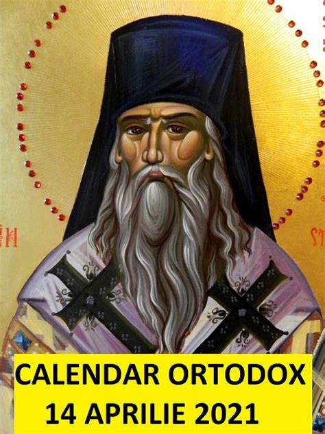 Calendar Ortodox 14 Aprilie 2021 Creștinii Ortodocși Praznuiesc Un