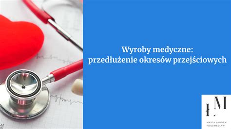 PRZEDŁUŻENIE OKRESÓW PRZEJŚCIOWYCH CERTYFIKACJI DLA WYROBÓW MEDYCZNYCH