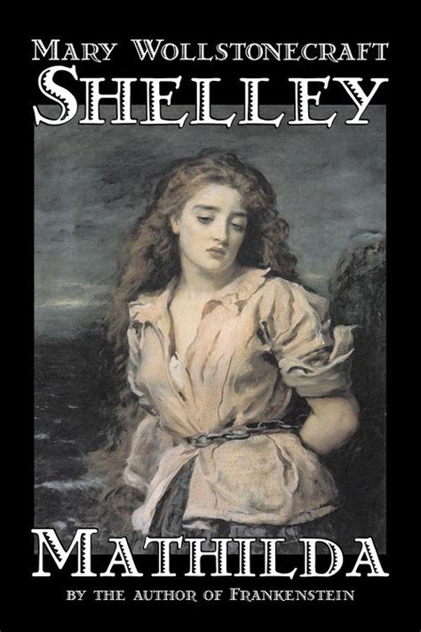 Mathilda By Mary Wollstonecraft Shelley Fiction Classics Shelley