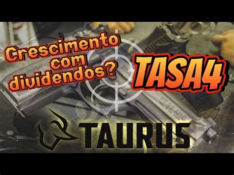 TASA4 Crescimento Dividendos TAURUS Maior Fabricante De Armas