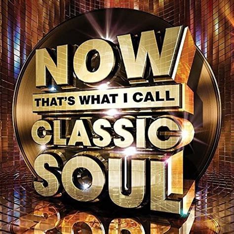 Now That S What I Call Classic Soul Uk Now That S What I Call