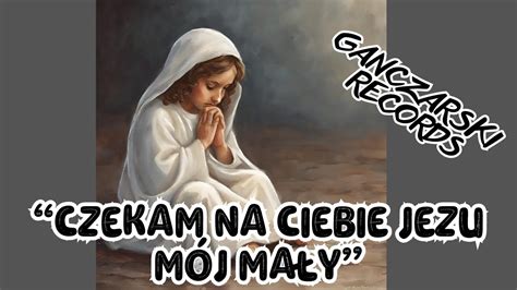 Czekam na Ciebie Jezu mój mały YouTube