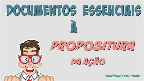 O Que É Propositura - Documentos Indispensáveis à Propositura Da Ação - RETOEDU