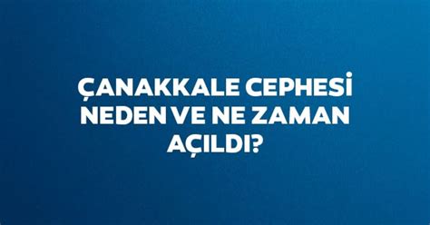 1 Dünya Savaşı Çanakkale Cephesi Neden Ne Zaman Açıldı Çanakkale