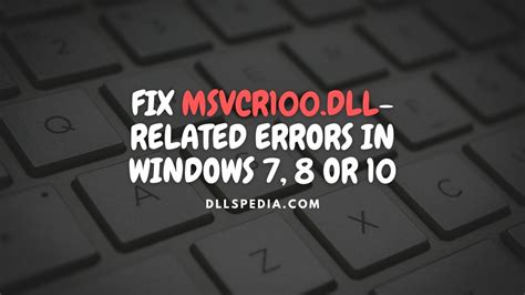 Fix Msvcr100 Dll Related Errors In Windows 7 8 Or 10 DLLs Pedia