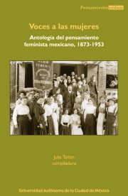 Voces a las mujeres Antología del pensamiento feminista mexicano 1873