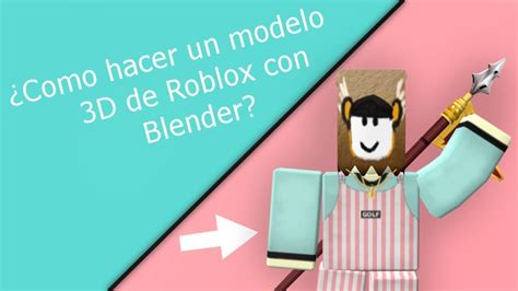 ¿como Hacer Modelos Renderizaciones 3d De Roblox Tutorial Youtube